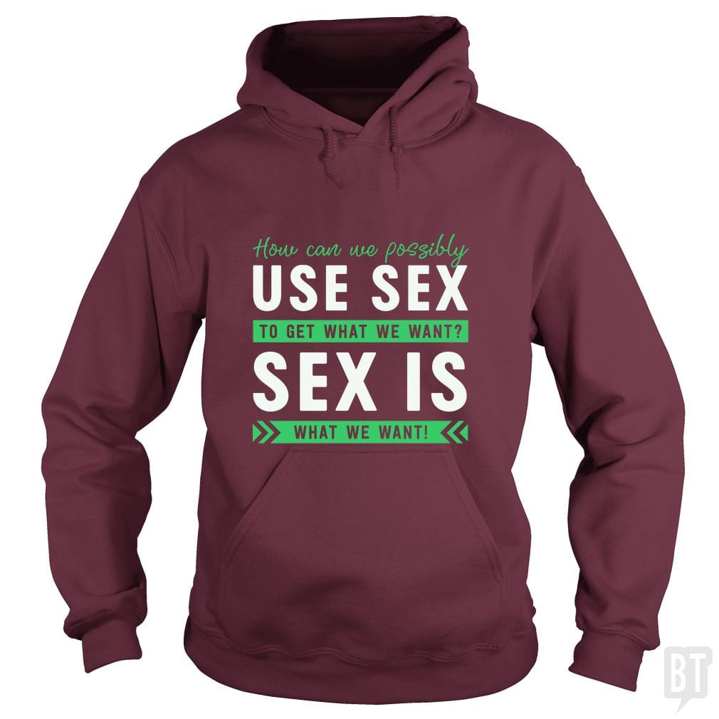 Sex Is What We Want - Adult & Kids T-Shirts, Sweatshirts & Hoodies apparel design preview 1