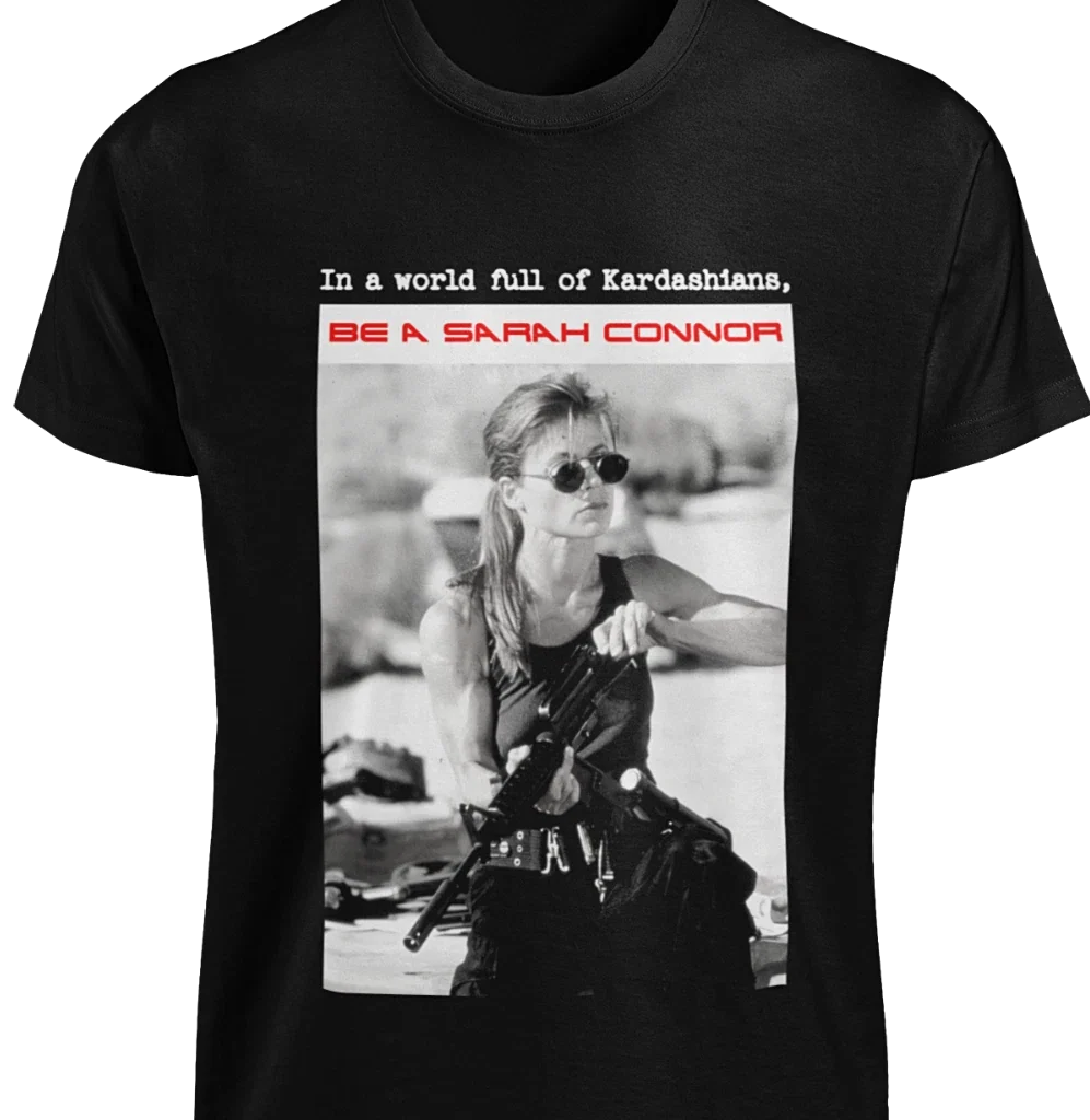 World Full of Kardashians BE A SARAH CONNOR Movie The - Adult & Kids T-Shirts, Sweatshirts & Hoodies apparel design preview 1