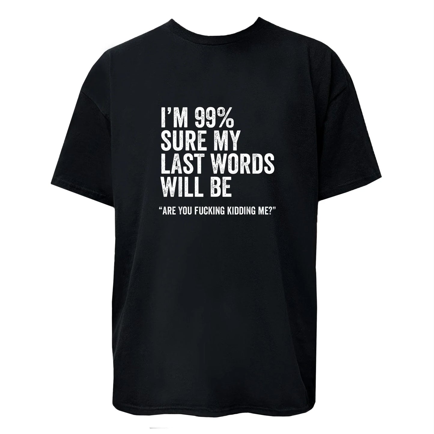 I'm 99% Sure My Last Word Will Be Are You Kidding Me? - Adult & Kids T-Shirts, Sweatshirts & Hoodies apparel design preview 1