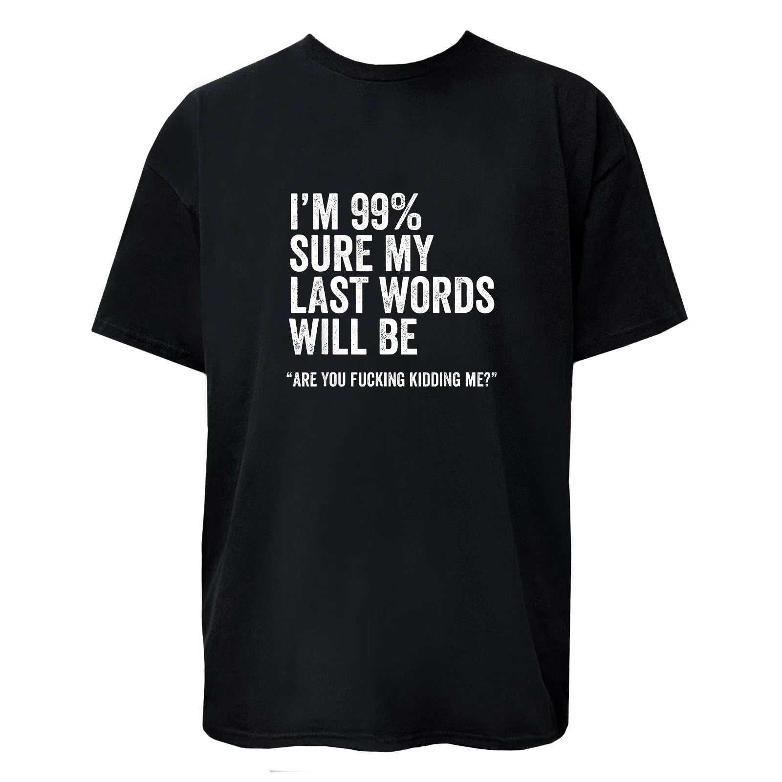 I'm 99% Sure My Last Word Will Be Are You Kidding Me? - Adult & Kids T-Shirts, Sweatshirts & Hoodies apparel design preview 1