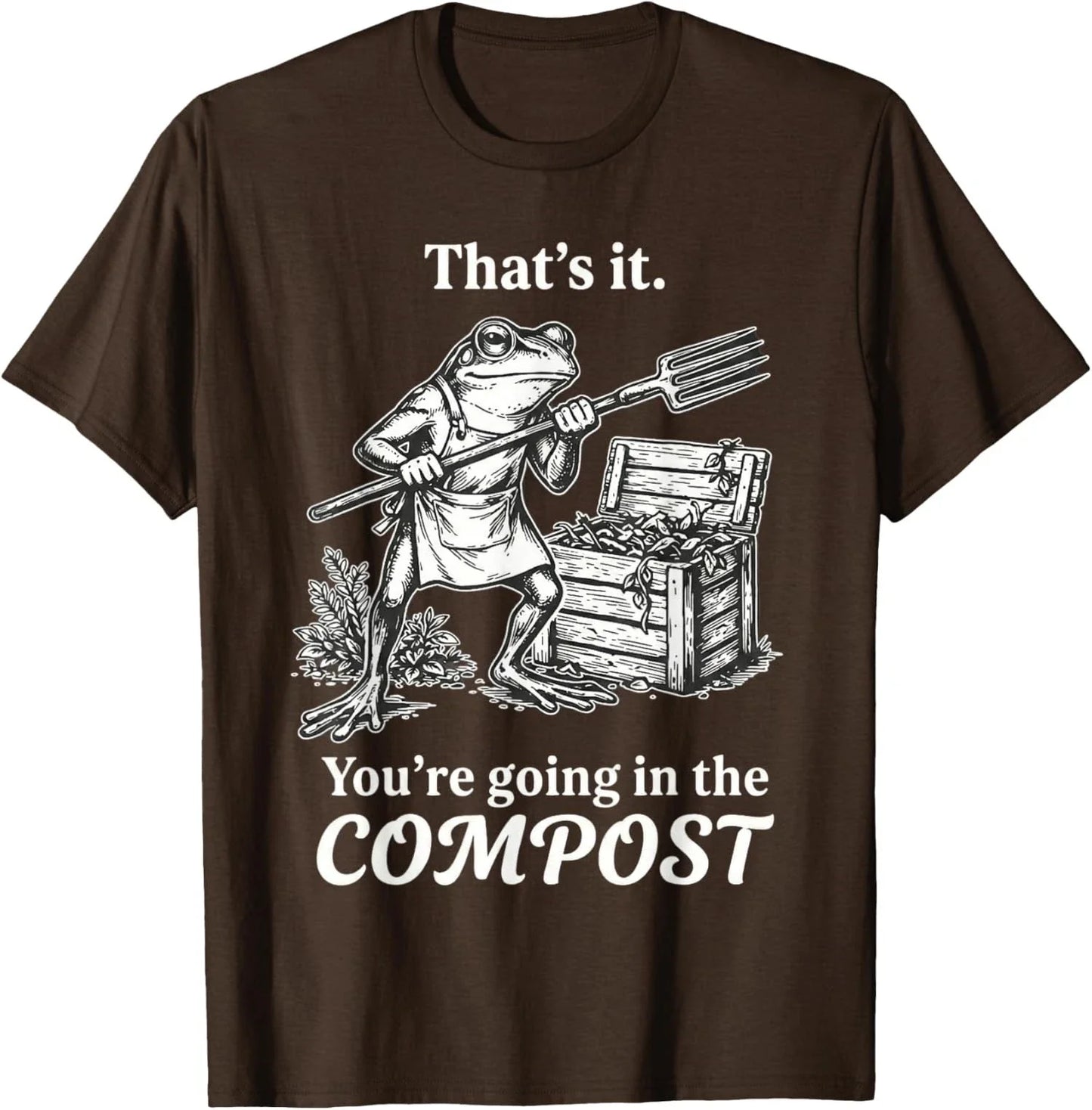 That's It You're Going The Compost Frog Gardening - Adult & Kids T-Shirts, Sweatshirts & Hoodies apparel design preview 1