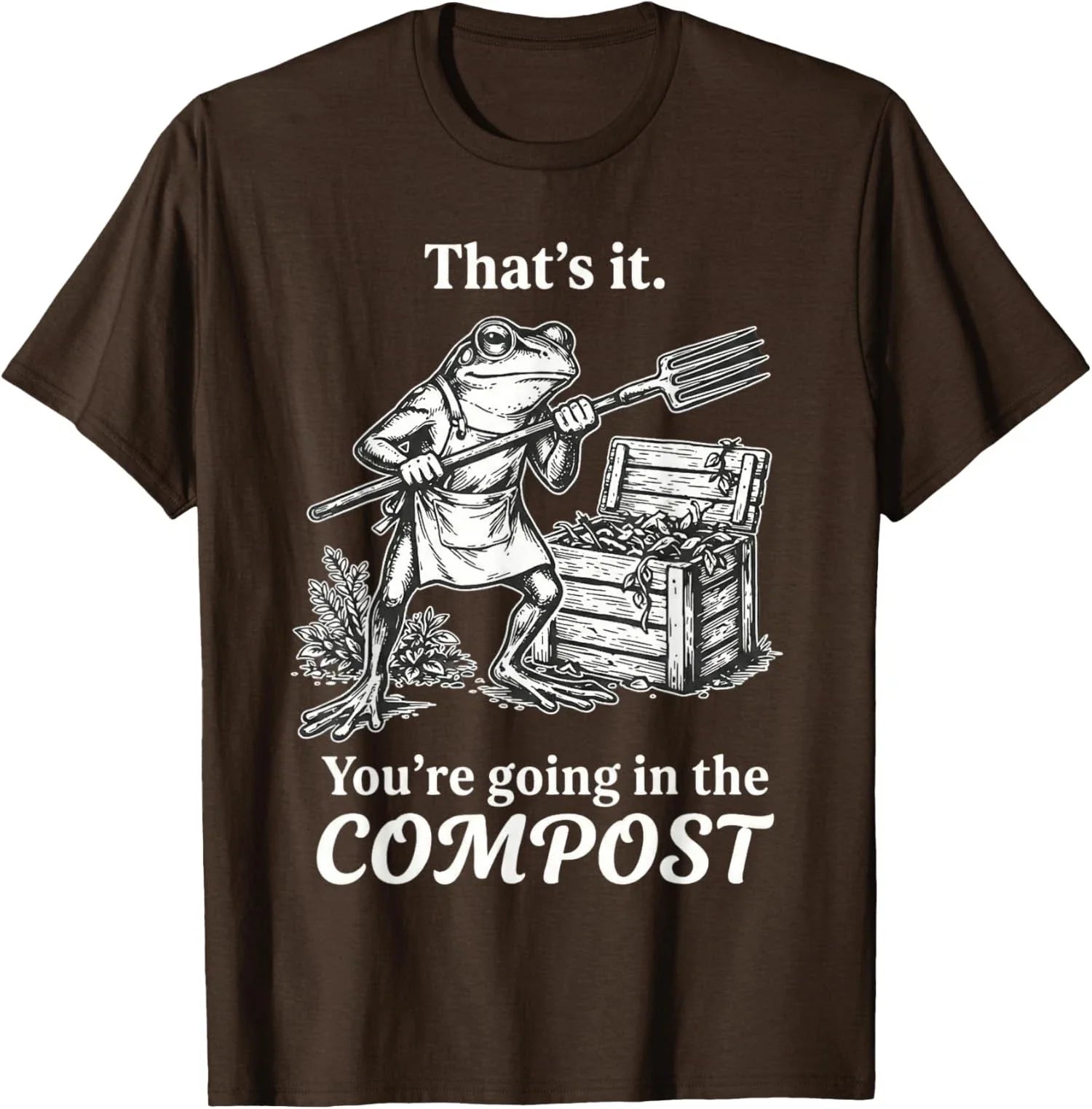 That's It You're Going The Compost Frog Gardening - Adult & Kids T-Shirts, Sweatshirts & Hoodies apparel design preview 1