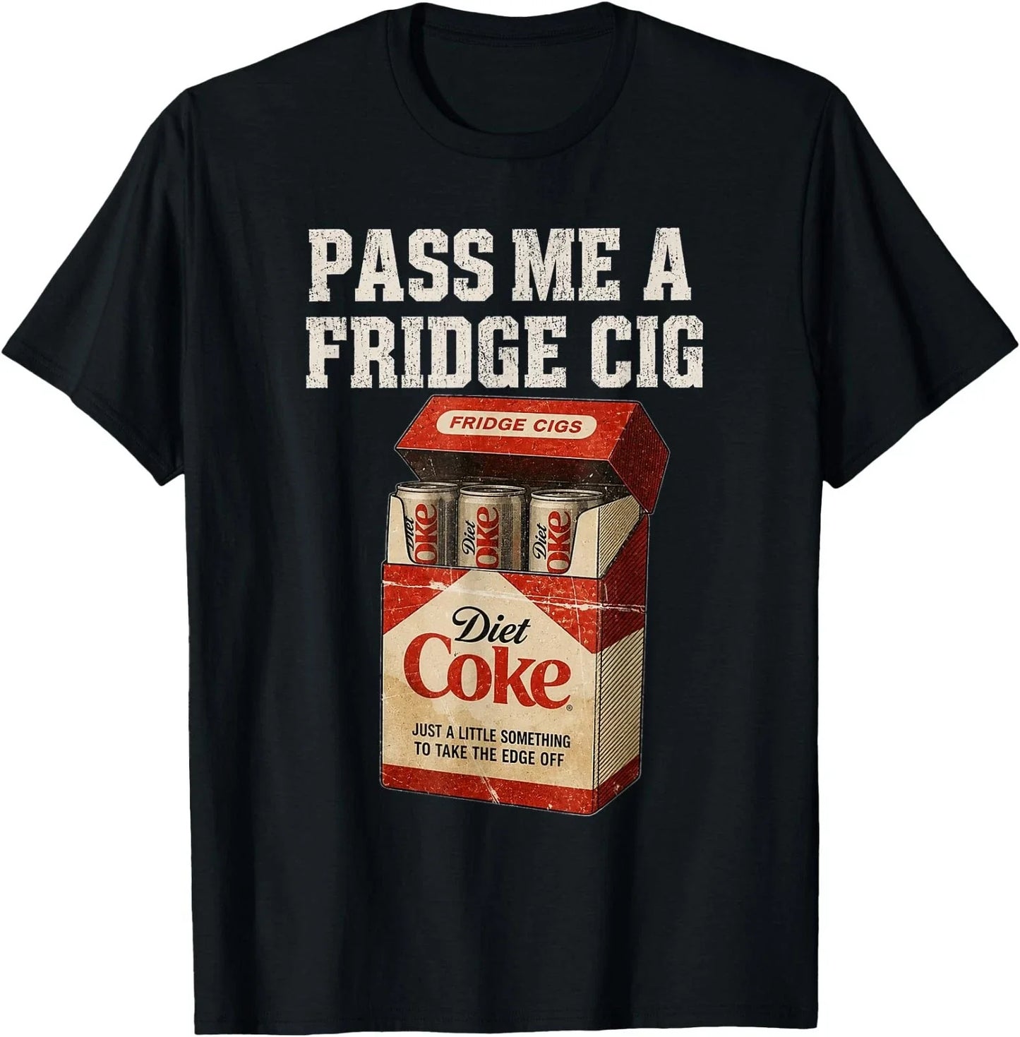 Funny Pass Me A Fridge Cig of Men - Adult & Kids T-Shirts, Sweatshirts & Hoodies apparel design preview 1