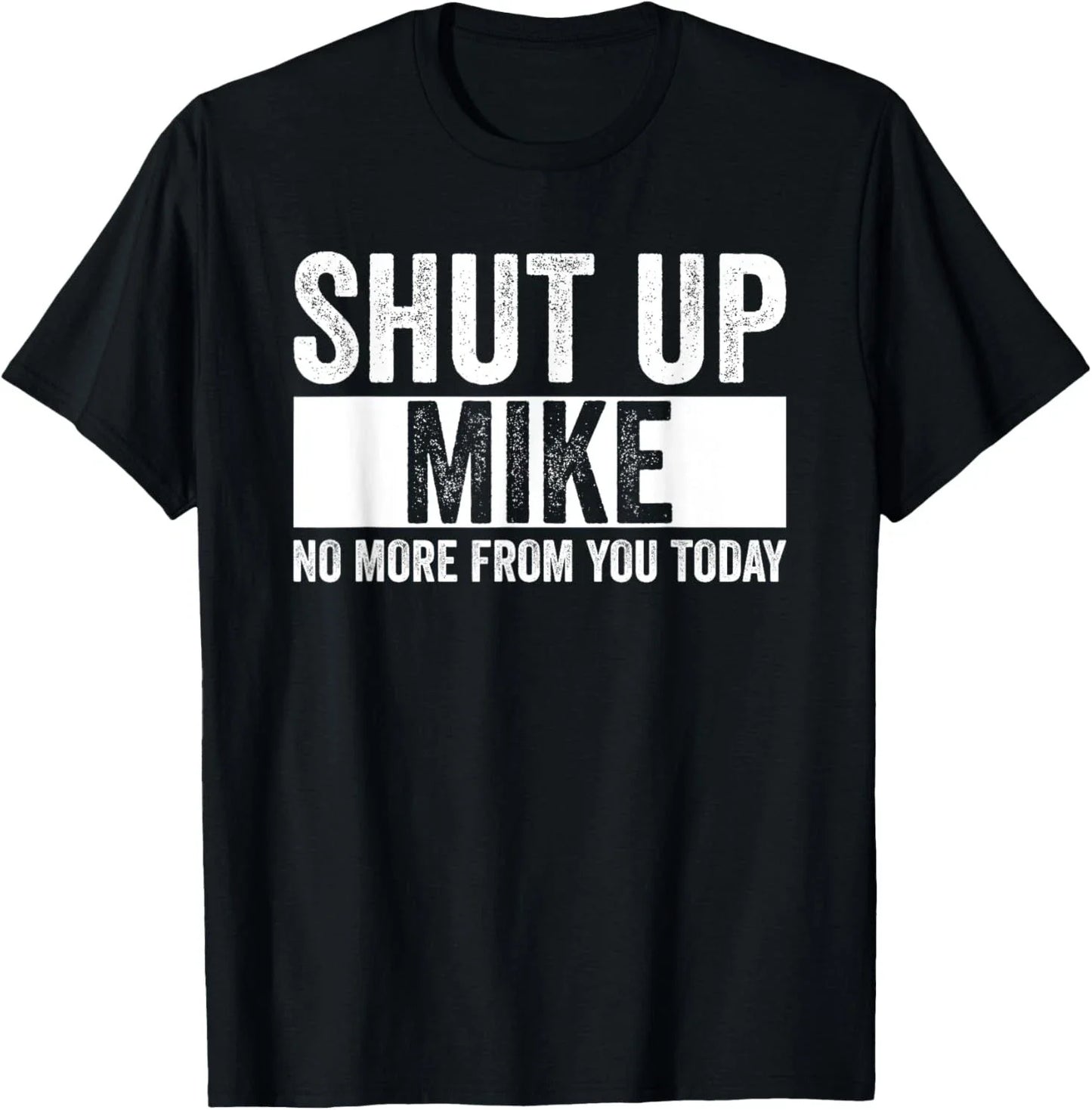 Shut Up Mike No More From You Today Funny Name - Adult & Kids T-Shirts, Sweatshirts & Hoodies apparel design preview 1