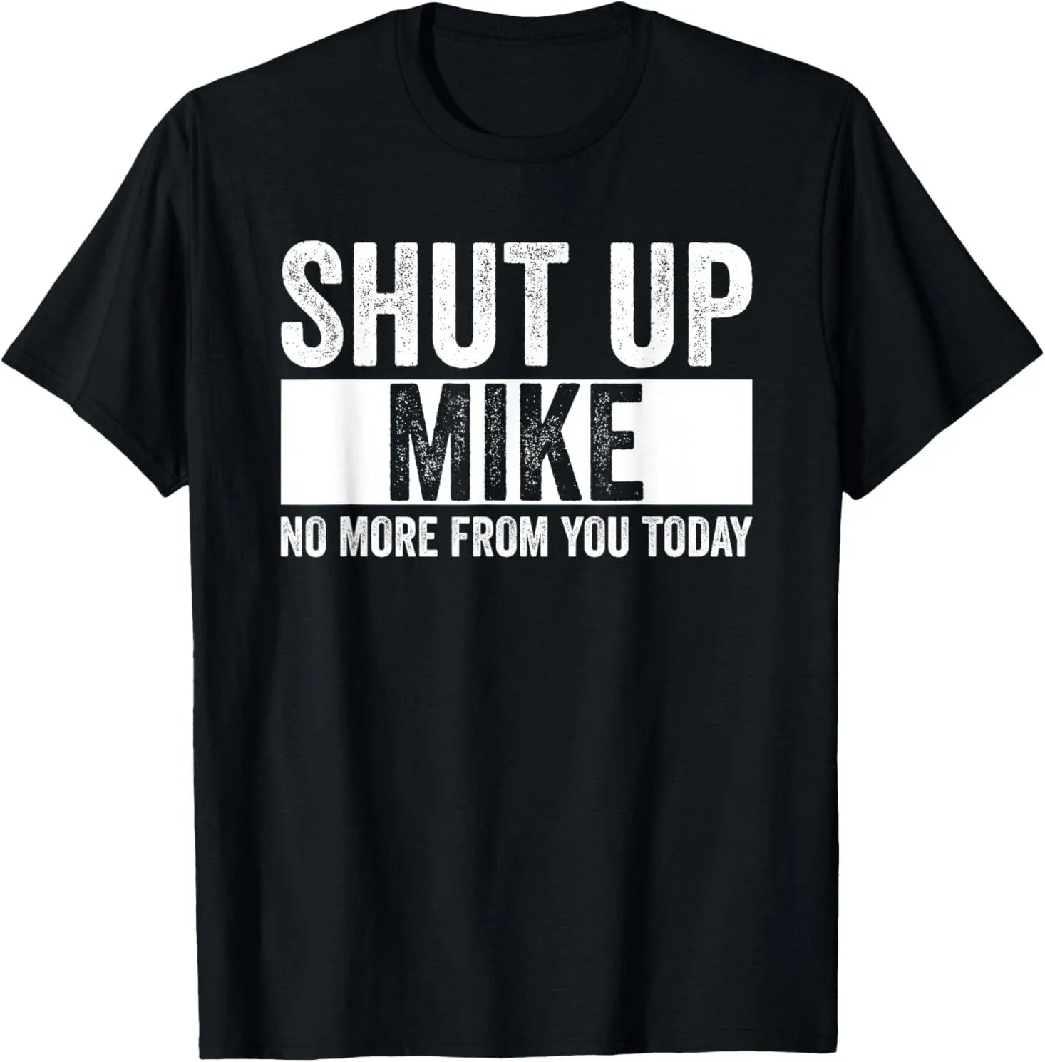 Shut Up Mike No More From You Today Funny Name - Adult & Kids T-Shirts, Sweatshirts & Hoodies apparel design preview 1