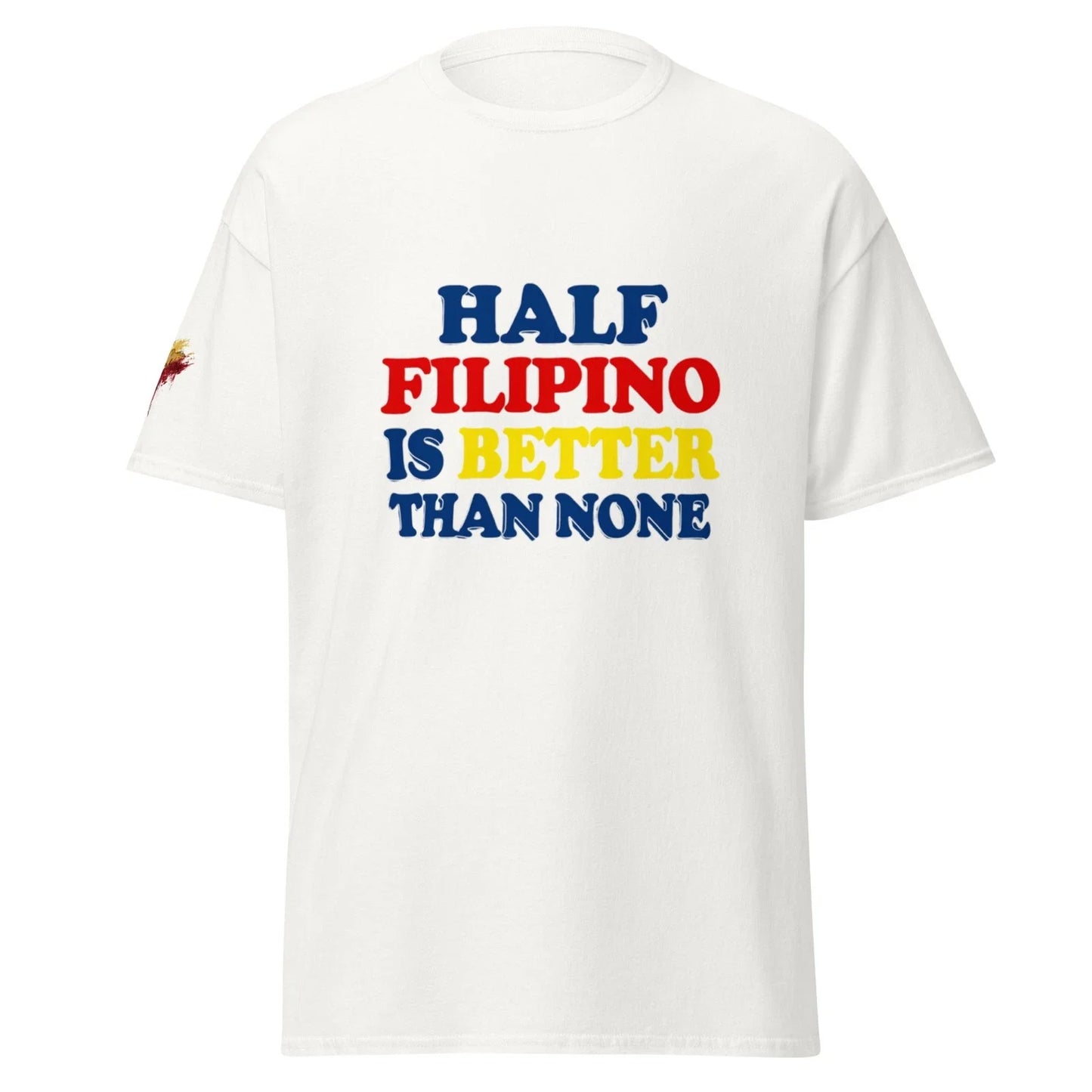 Half Filipino Is Better Than None classic - Adult & Kids T-Shirts, Sweatshirts & Hoodies apparel design preview 1