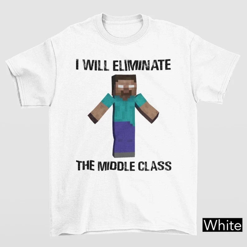 I Will Eliminate Middle Class Gildan 5000 Funny - Adult & Kids T-Shirts, Sweatshirts & Hoodies apparel design preview 1