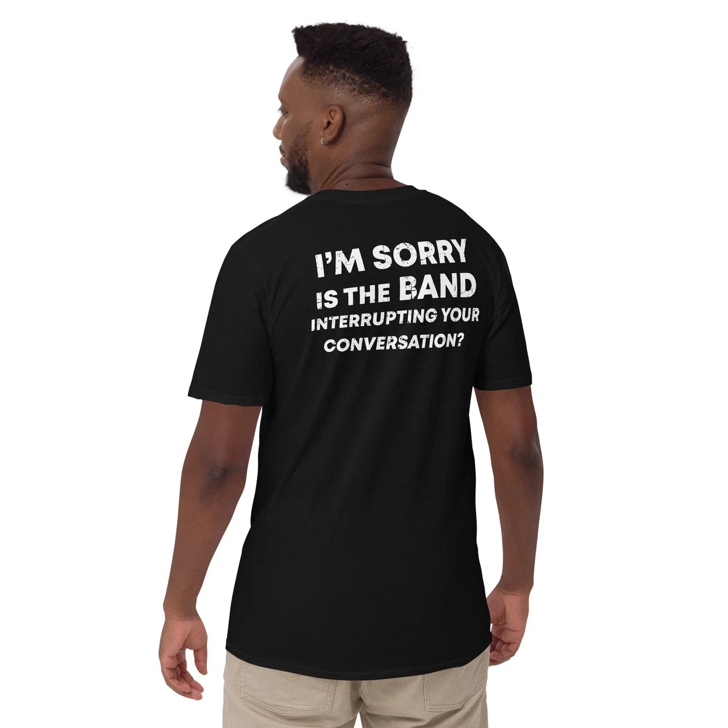 I'm sorry is the band interrupting your conversation - Adult & Kids T-Shirts, Sweatshirts & Hoodies apparel design preview 1