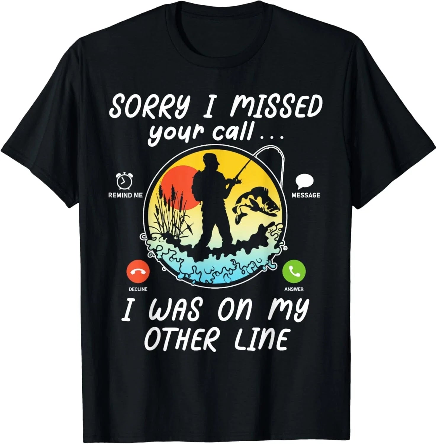 Funny Fishing Lover Sorry I Missed Your Call On Other - Adult & Kids T-Shirts, Sweatshirts & Hoodies apparel design preview 1