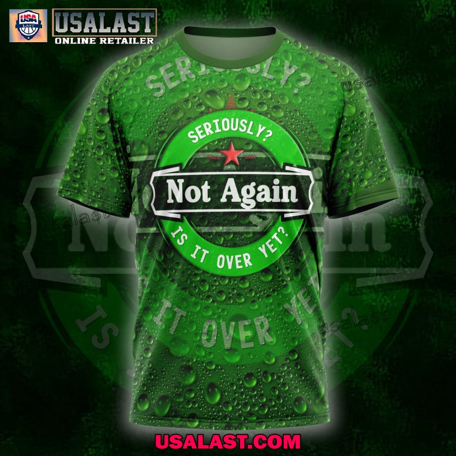 Seriously Not Again Is It Over Yet Beer 3D - Adult & Kids T-Shirts, Sweatshirts & Hoodies apparel design preview 1