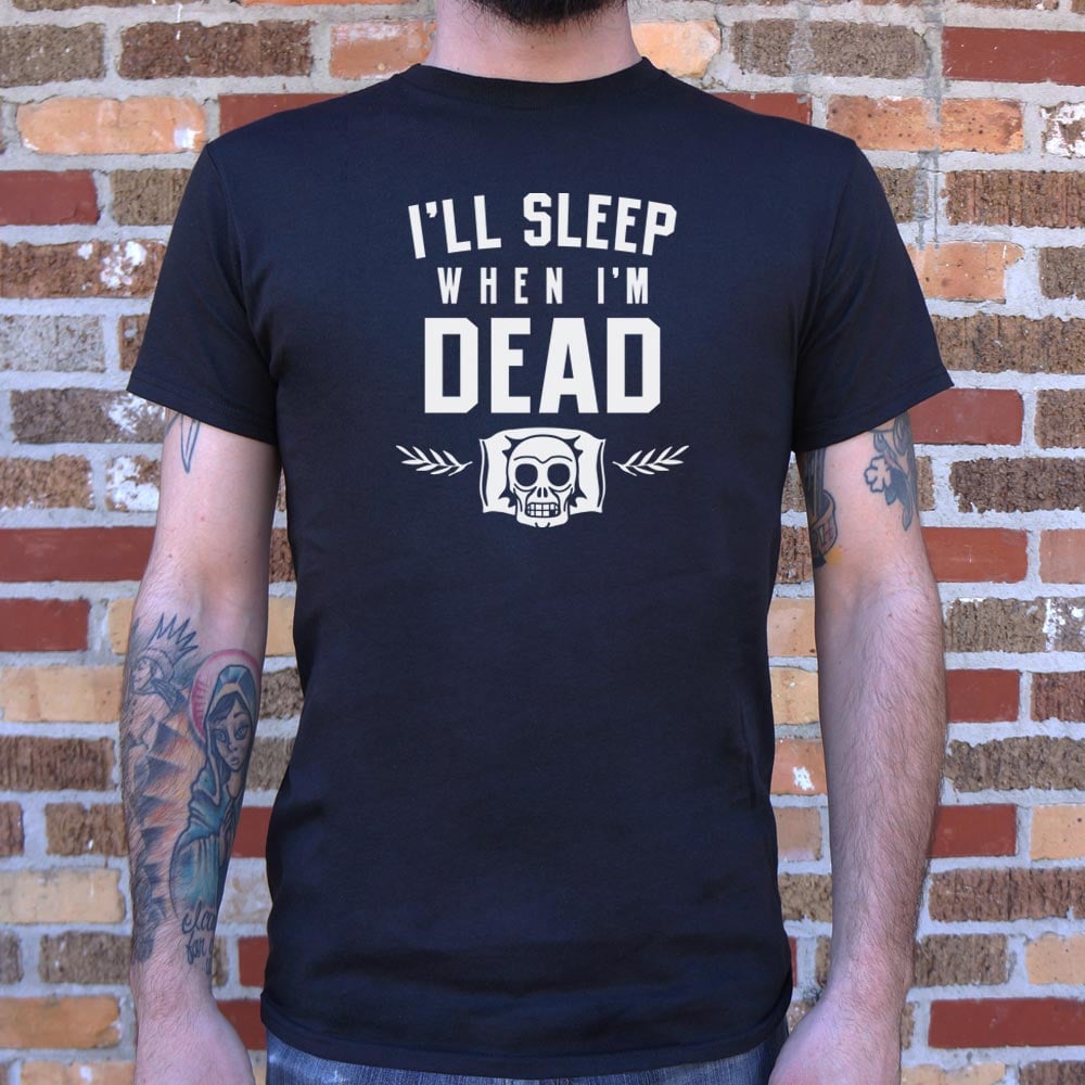 I'll Sleep When I'm Dead - Adult & Kids T-Shirts, Sweatshirts & Hoodies apparel design preview 1