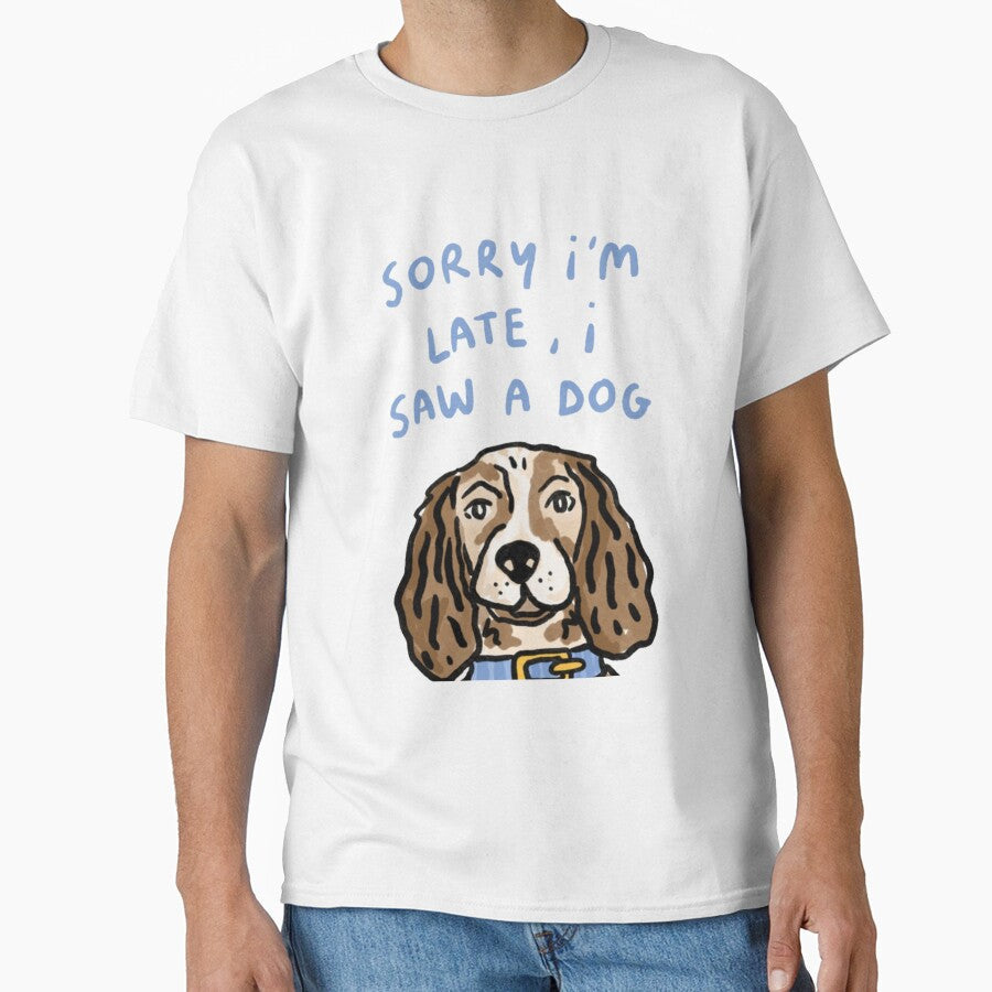 Sorry I'm late, I saw a dog by DhriegoStudio - Adult & Kids T-Shirts, Sweatshirts & Hoodies apparel design preview 1