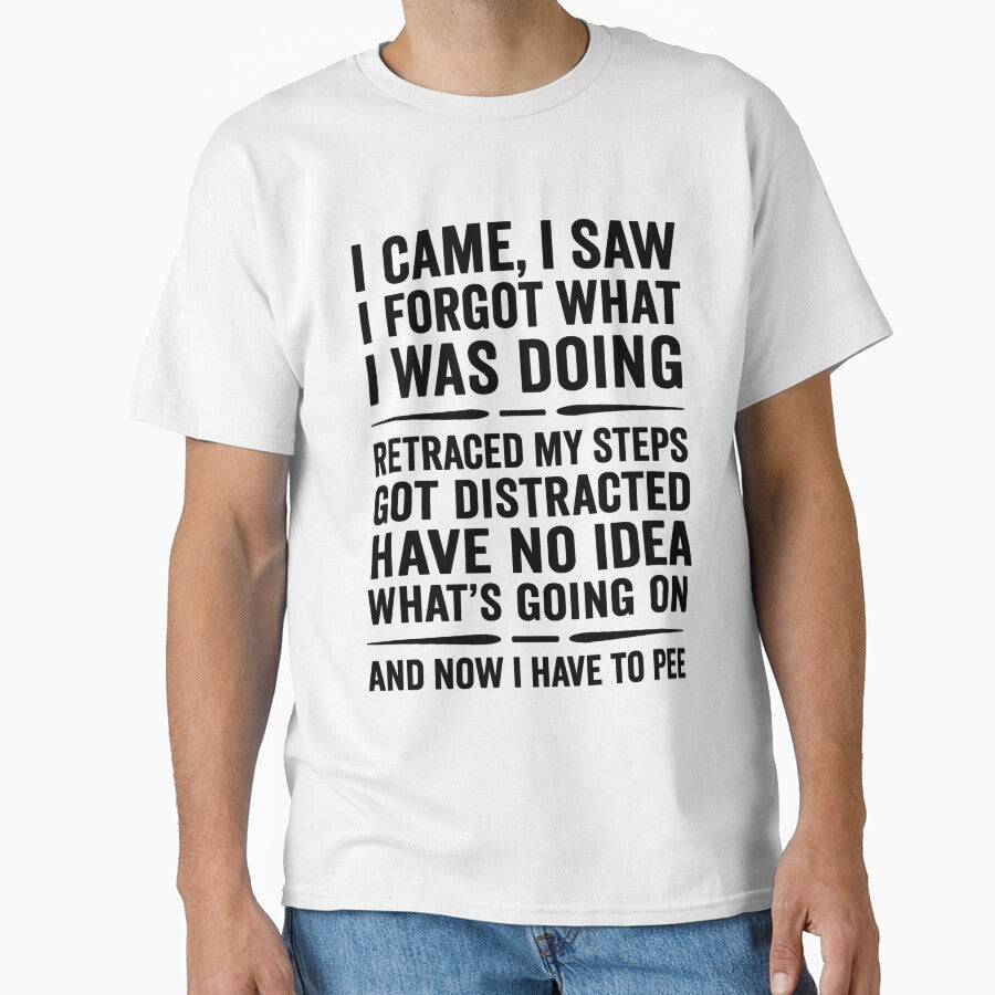 I came, saw forgot what was doing retraced my steps - Adult & Kids T-Shirts, Sweatshirts & Hoodies apparel design preview 1