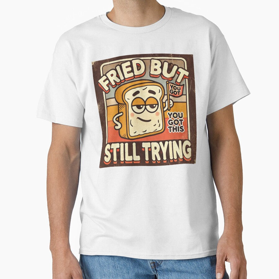 Fried But Still Trying Funny Retro Burnout Toast - Adult & Kids T-Shirts, Sweatshirts & Hoodies apparel design preview 1