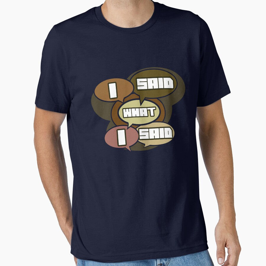 I said what by Vibe Media - Adult & Kids T-Shirts, Sweatshirts & Hoodies apparel design preview 1