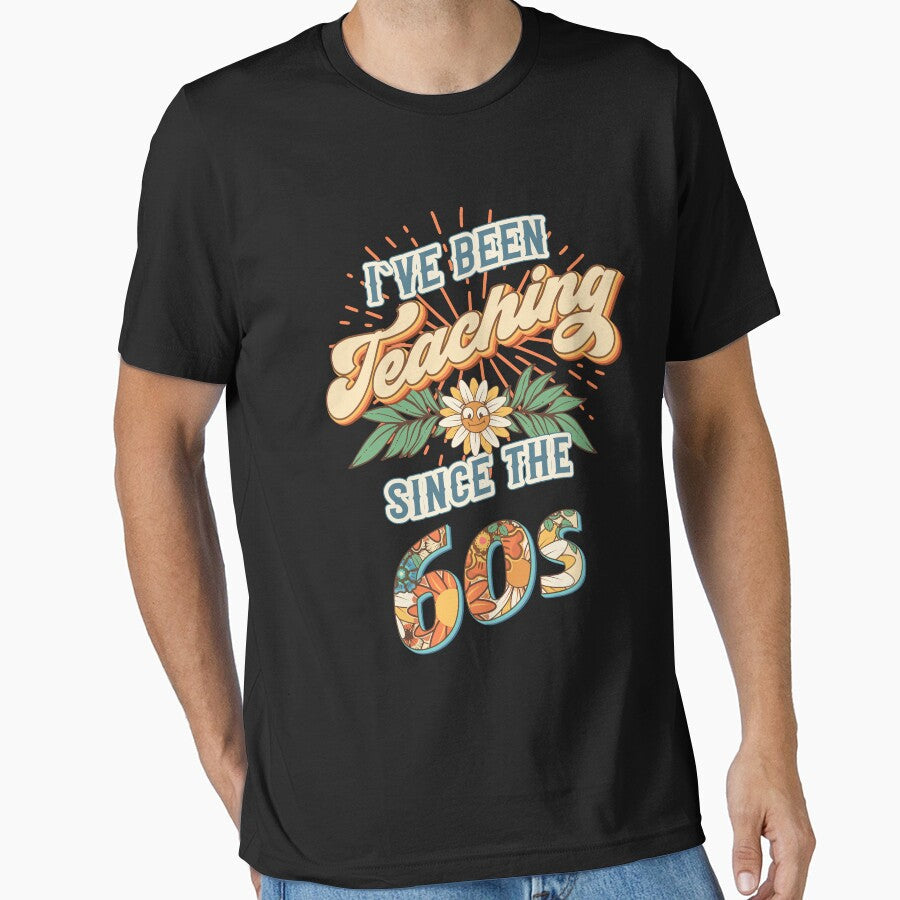 I ve been teaching since the 60s Groovy retro quote - Adult & Kids T-Shirts, Sweatshirts & Hoodies apparel design preview 1