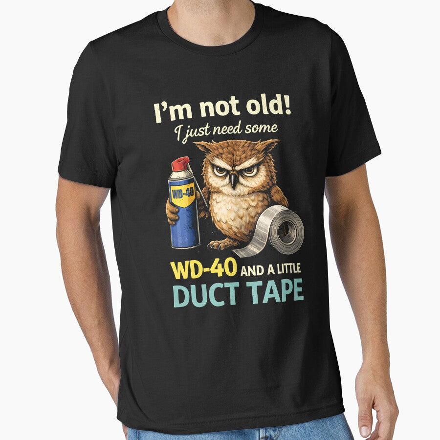 I'm not Old! I just Need Some WD-40 and a Little Duct - Adult & Kids T-Shirts, Sweatshirts & Hoodies apparel design preview 1