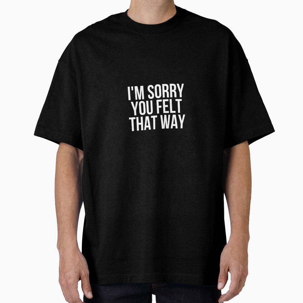 I'm Sorry You Felt That Way by BigMovesHustler - Adult & Kids T-Shirts, Sweatshirts & Hoodies apparel design preview 1