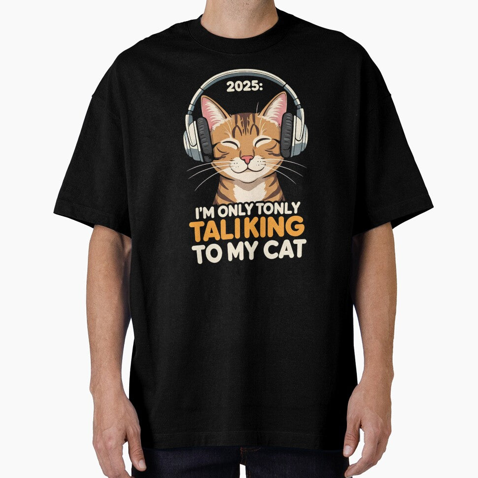 2025 i only talking to my cat new year gift by - Adult & Kids T-Shirts, Sweatshirts & Hoodies apparel design preview 1