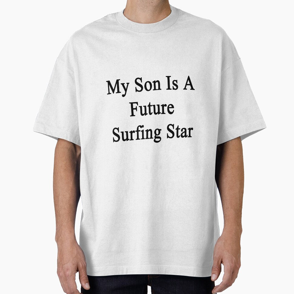 My Son Is A Future Surfing Star by supernova23 - Adult & Kids T-Shirts, Sweatshirts & Hoodies apparel design preview 1