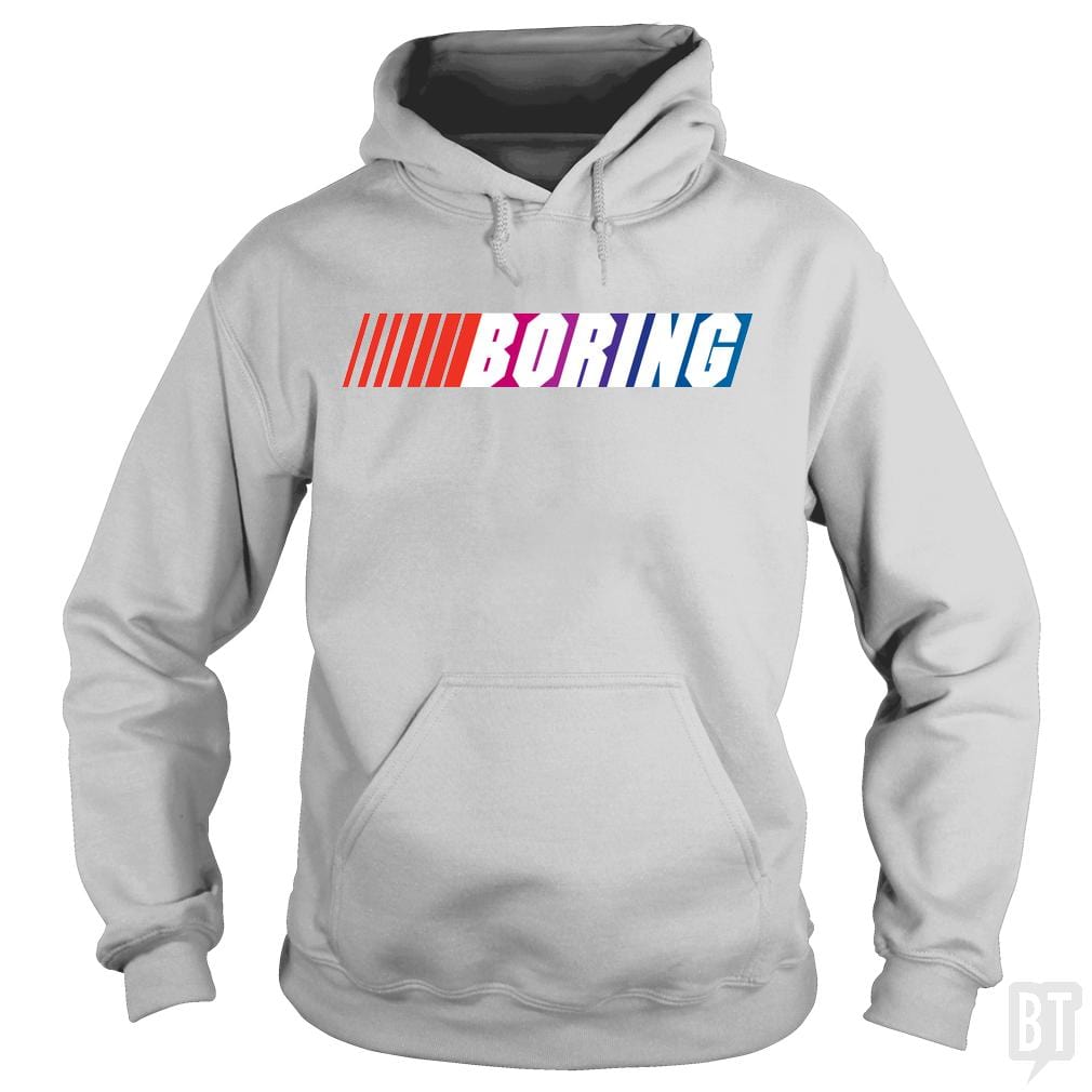 Boring (NASCAR) - Adult & Kids T-Shirts, Sweatshirts & Hoodies apparel design preview 1