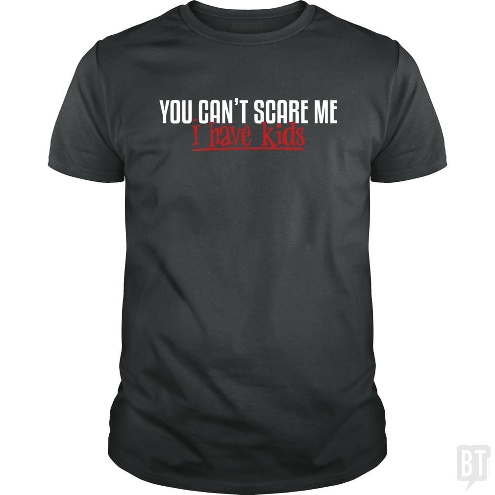 You Can Not Scare Me I Have Kids - Adult & Kids T-Shirts, Sweatshirts & Hoodies apparel design preview 1