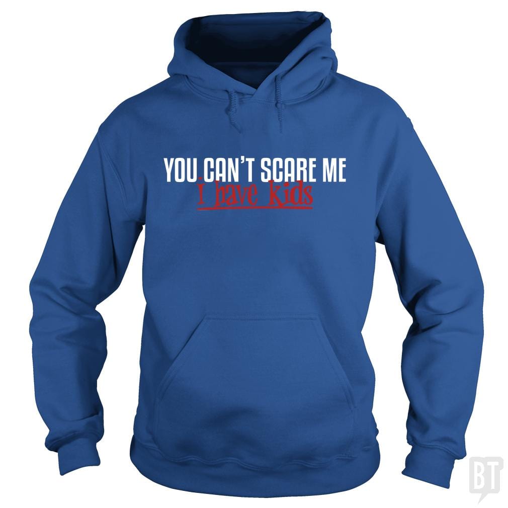 You Can Not Scare Me I Have - Adult & Kids T-Shirts, Sweatshirts & Hoodies apparel design preview 1