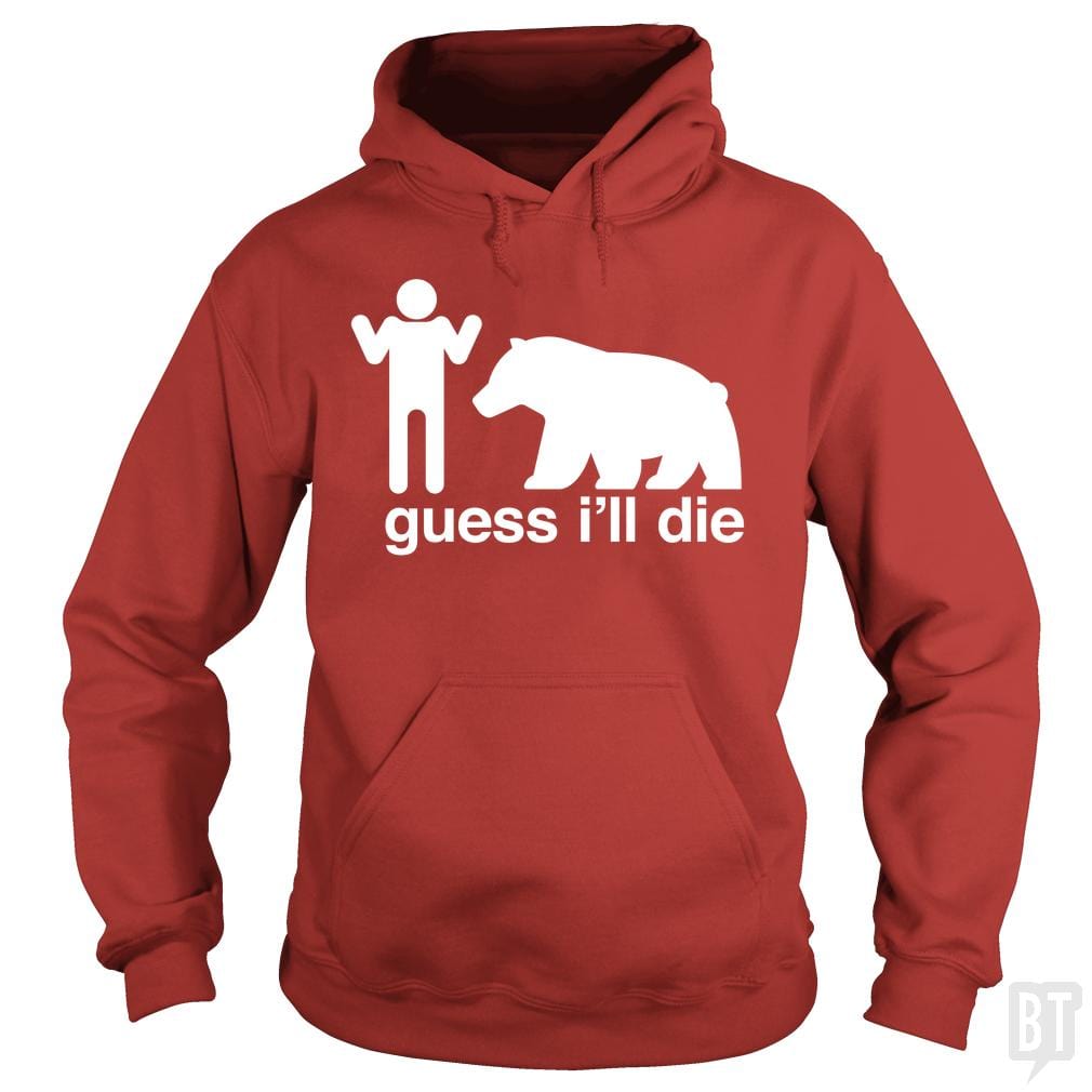 Guess I'll Die - Adult & Kids T-Shirts, Sweatshirts & Hoodies apparel design preview 1