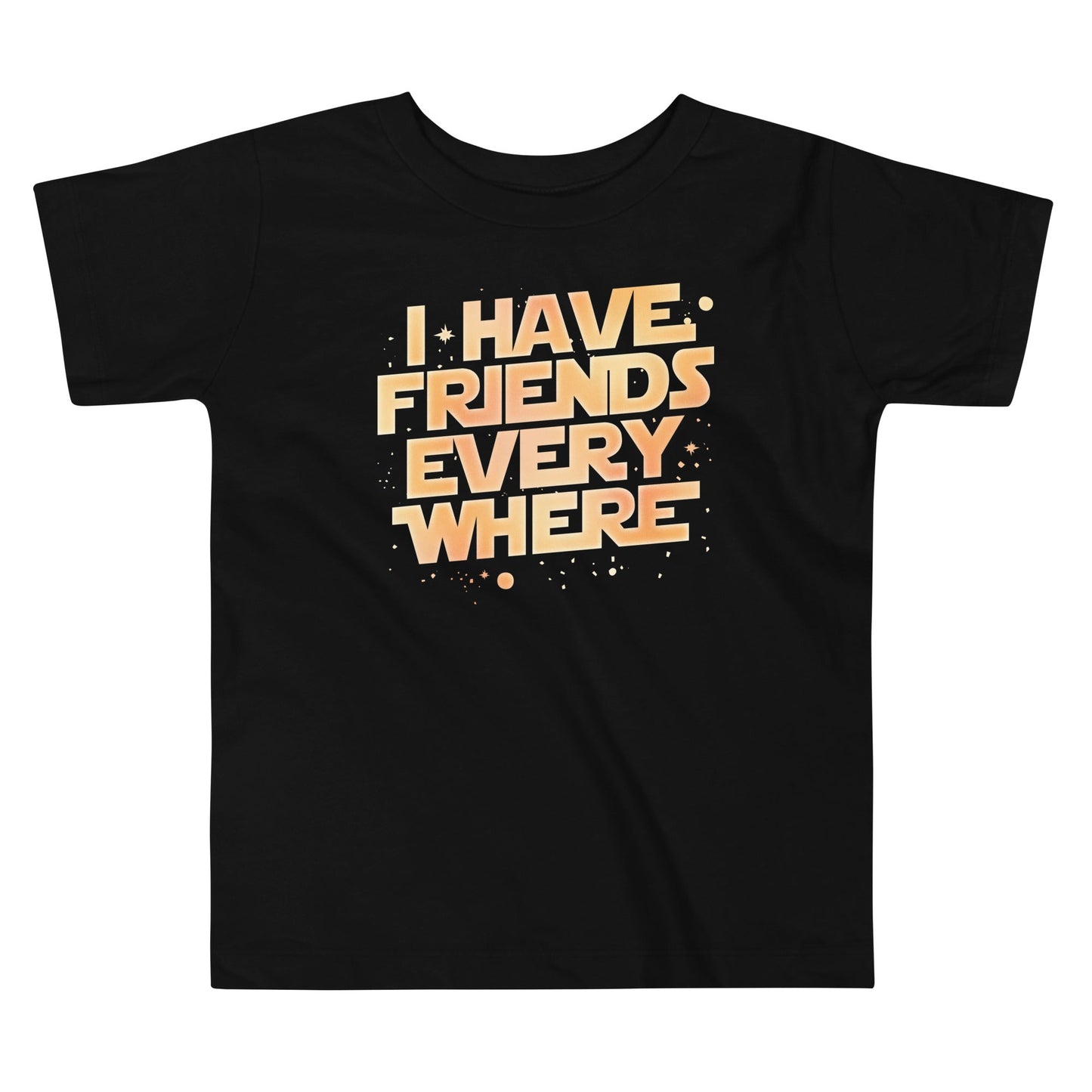 I Have Friends Everywhere Kid's Toddler - Adult & Kids T-Shirts, Sweatshirts & Hoodies apparel design preview 1