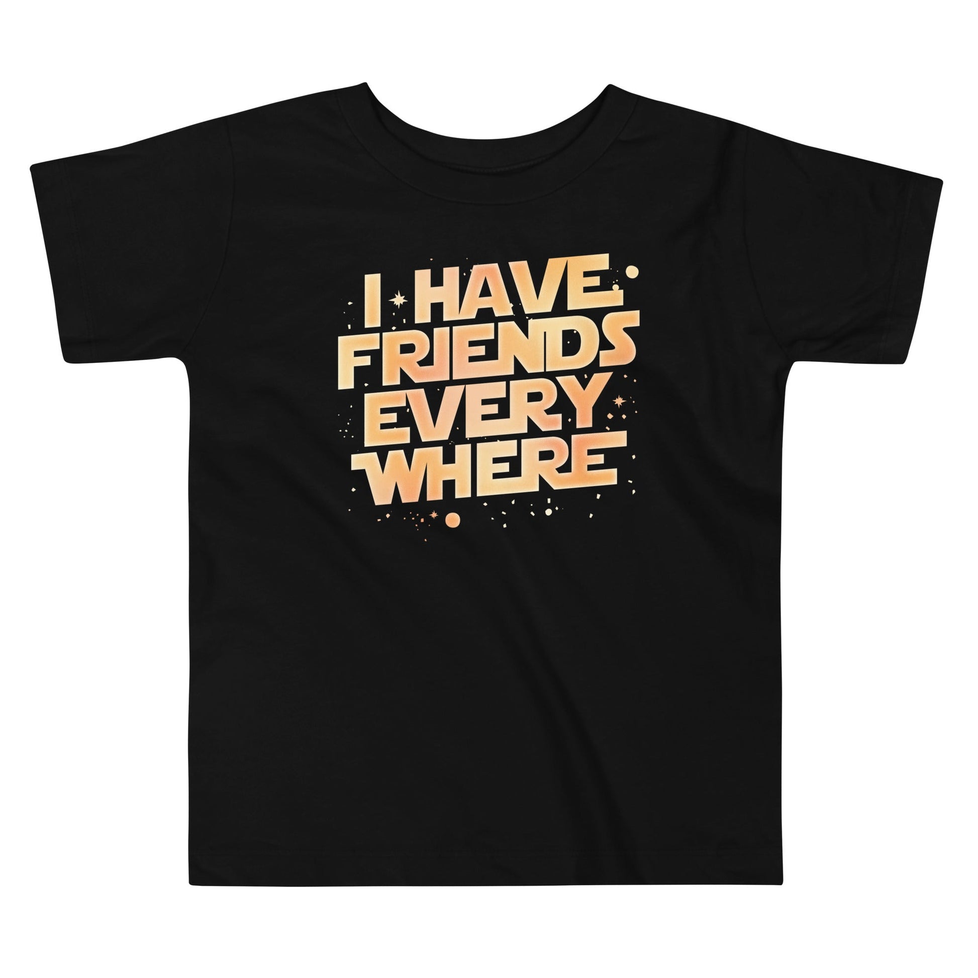 I Have Friends Everywhere Kid's Toddler - Adult & Kids T-Shirts, Sweatshirts & Hoodies apparel design preview 1