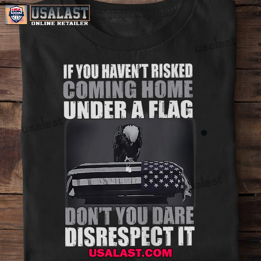 US Veteran If You Haven't Risked Coming Home Under A - Adult & Kids T-Shirts, Sweatshirts & Hoodies apparel design preview 1